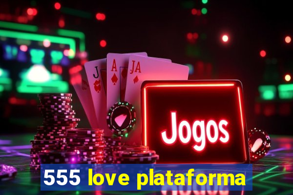 555 love plataforma